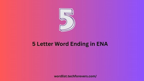 5 Letter Word Ending in ENA